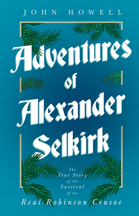 Cover image for book Adventures of Alexander Selkirk - The True Story of the Survival of the Real Robinson Crusoe