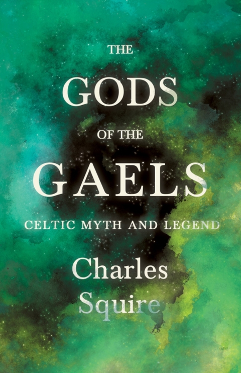 Cover image for book The Gods of the Gaels - Celtic Myth and Legend (Folklore History Series)