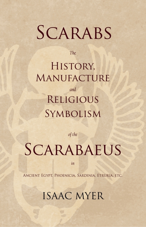 Cover image for book Scarabs - The History, Manufacture and Religious Symbolism of the Scarabaeus in Ancient Egypt, Phoenicia, Sardinia, Etruria, Etc