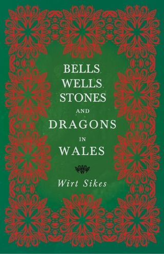 Bells, Wells, Stones, and Dragons in Wales (Folklore History Series)