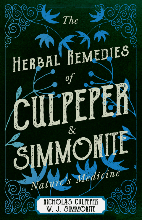 The Herbal Remedies of Culpeper and Simmonite - Nature's Medicine 