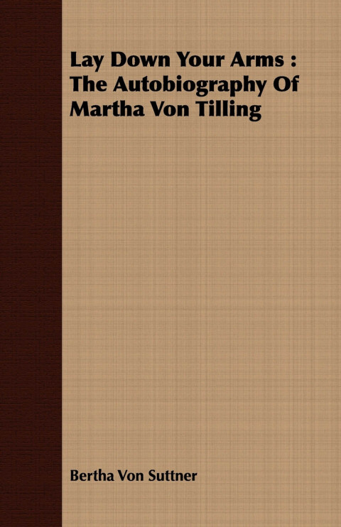 Lay Down Your Arms: The Autobiography of Martha Von Tilling 