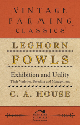 Leghorn Fowls - Exhibition and Utility - Their Varieties, Breeding and Management