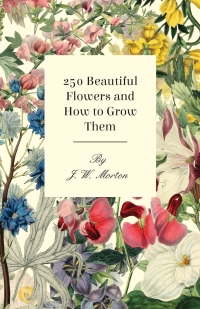 صورة الغلاف: 250 Beautiful Flowers and How to Grow Them 9781444655209