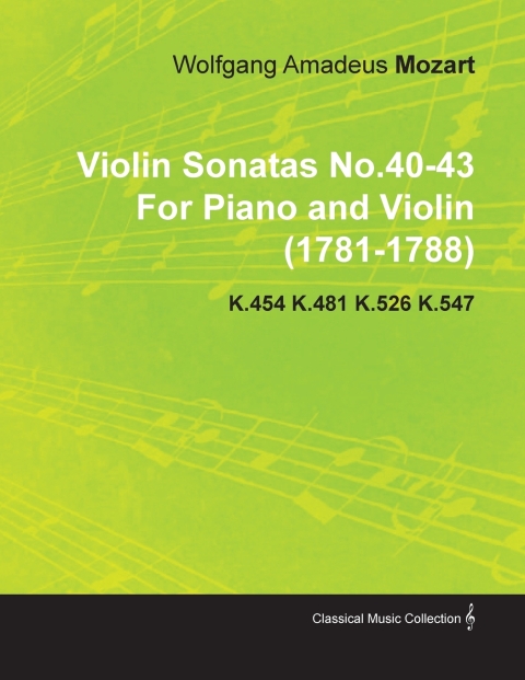 Violin Sonatas No.40-43 by Wolfgang Amadeus Mozart for Piano and Violin (1781-1788) K.454 K.481 K.526 K.547 