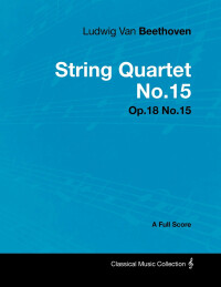 Cover image: Ludwig Van Beethoven - String Quartet No. 15 - Op. 132 - A Full Score 9781447440628