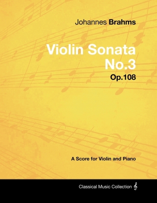 Johannes Brahms - Violin Sonata No.3 - Op.108 - A Score for Violin and Piano