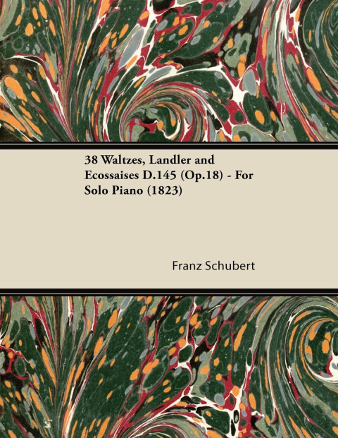 38 Waltzes, LÃÂ¤ndler and Ecossaises D.145 (Op.18) - For Solo Piano (1823) 