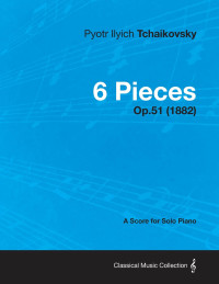 Titelbild: 6 Pieces - A Score for Solo Piano Op.51 (1882) 9781447476399