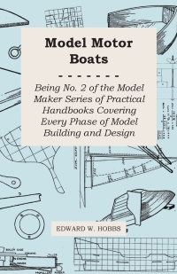 Cover image: Model Motor Boats - Being No. 2 of the Model Maker Series of Practical Handbooks Covering Every Phase of Model Building and Design 9781473303430