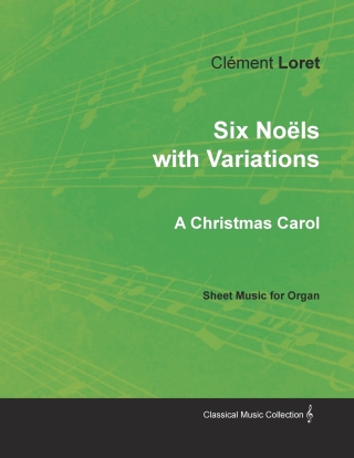 Six NoÃ«ls with Variations - A Christmas Carol - Sheet Music for Organ