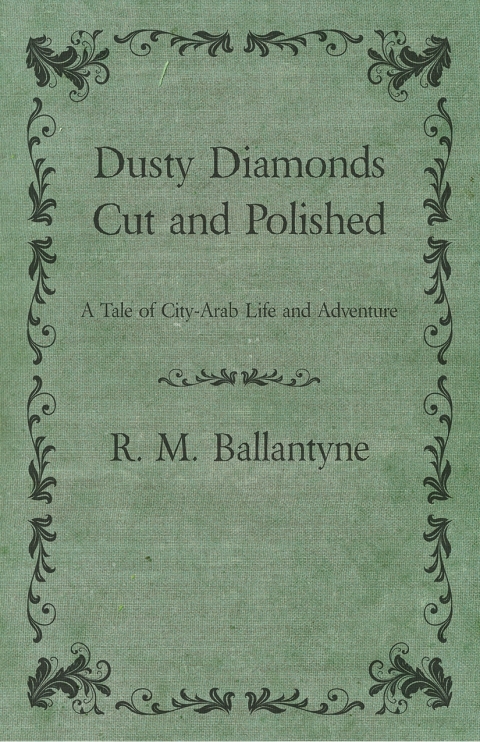 Cover image for book Dusty Diamonds Cut and Polished - A Tale of City-Arab Life and Adventure