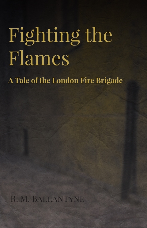 Cover image for book Fighting the Flames - A Tale of the London Fire Brigade