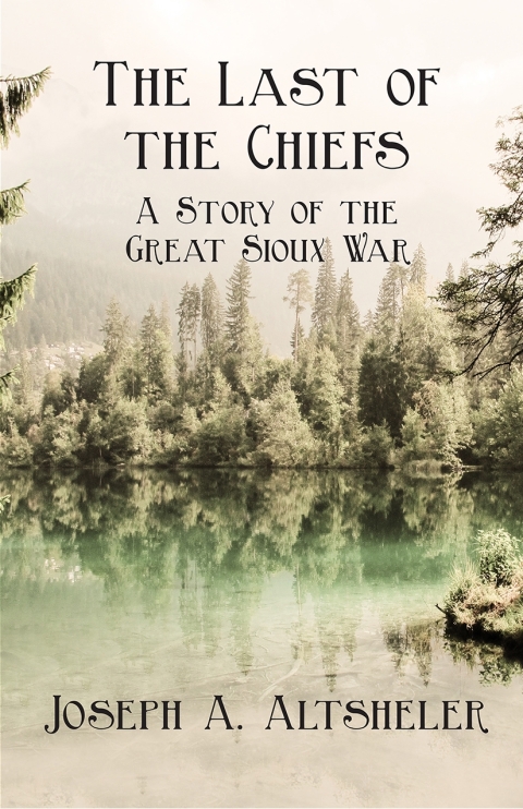 Cover image for book The Last of the Chiefs - A Story of the Great Sioux War