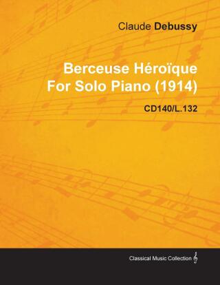 Berceuse HÃ©roÃ¯que by Claude Debussy for Solo Piano (1914) Cd140/L.132