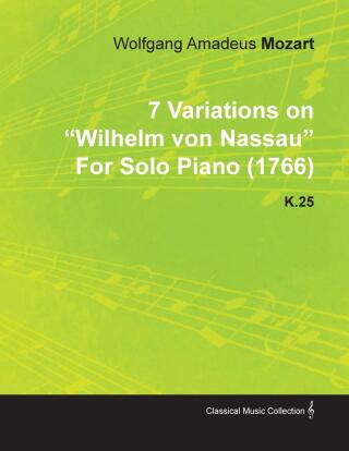 7 Variations on Wilhelm Von Nassau by Wolfgang Amadeus Mozart for Solo Piano (1766) K.25