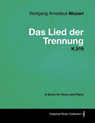 Wolfgang Amadeus Mozart - Das Lied Der Trennung - K.519 - A Score for Voice and Piano