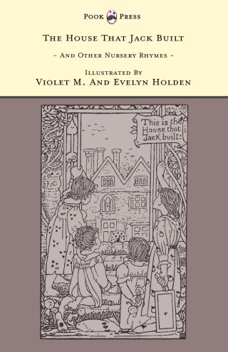 The House That Jack Built and Other Nursery Rhymes - Illustrated by Violet M. & Evelyn Holden (The Banbury Cross Series)