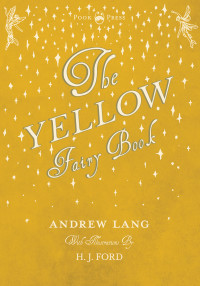 Titelbild: The Yellow Fairy Book - Illustrated by H. J. Ford 9781473332713