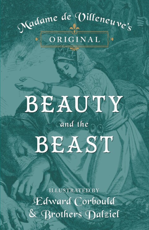 Cover image for book Madame de Villeneuve's Original Beauty and the Beast - Illustrated by Edward Corbould and Brothers Dalziel