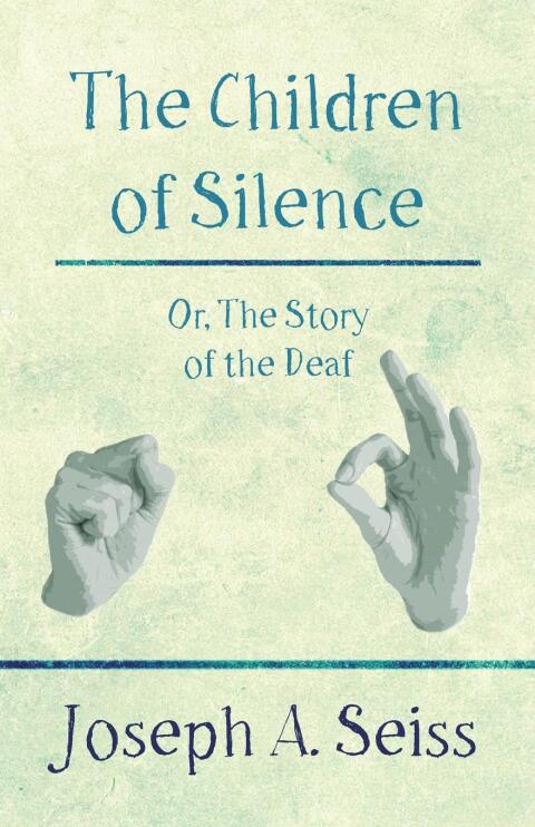 Cover image for book The Children of Silence - Or, The Story of the Deaf