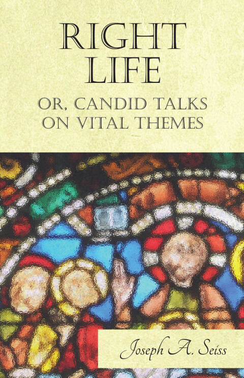 Cover image for book Right Life - Or, Candid Talks on Vital Themes