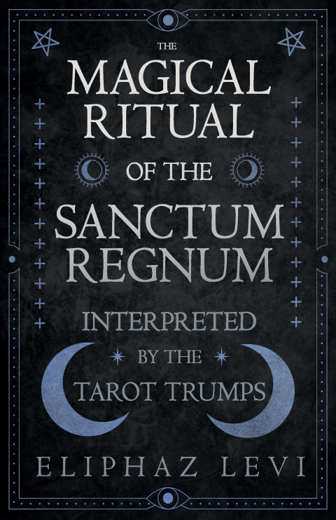 Cover image for book The Magical Ritual of the Sanctum Regnum - Interpreted by the Tarot Trumps