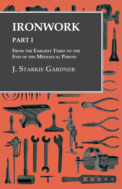 Cover image for book Ironwork - Part I - From the Earliest Times to the End of the Mediaeval Period