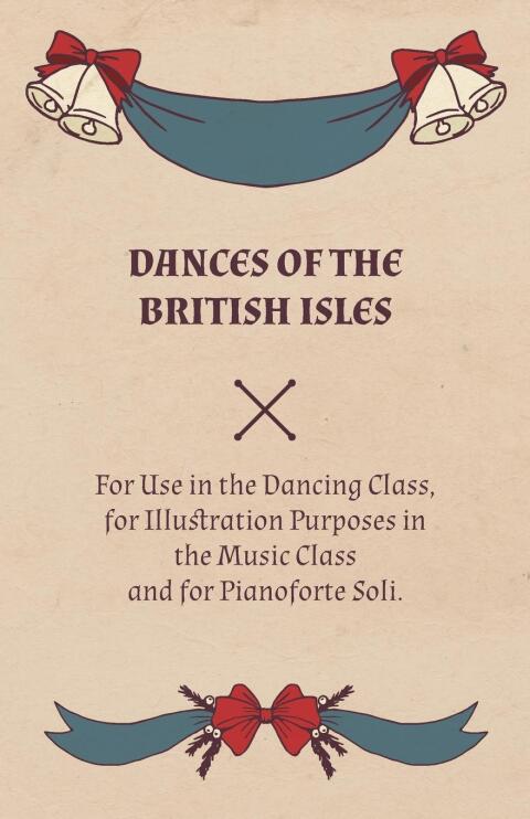 Cover image for book Dances of the British Isles - For Use in the Dancing Class, for Illustration Purposes in the Music Class and for Pianoforte Soli.