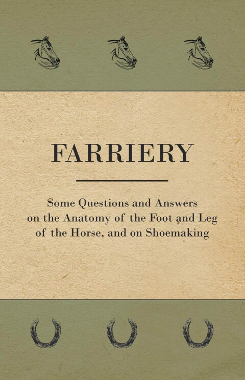 Cover image for book Farriery - Some Questions and Answers on the Anatomy of the Foot and Leg of the Horse, and on Shoemaking