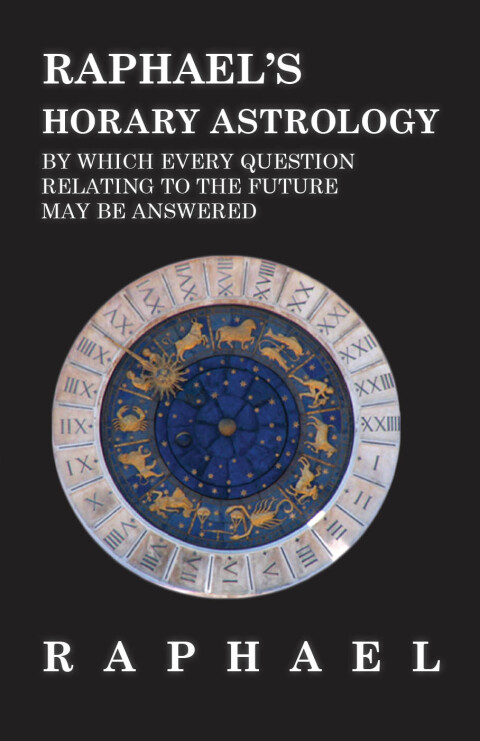 Cover image for book Raphael's Horary Astrology by which Every Question Relating to the Future May Be Answered
