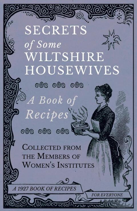 Cover image for book Secrets of Some Wiltshire Housewives - A Book of Recipes Collected from the Members of Women's Institutes
