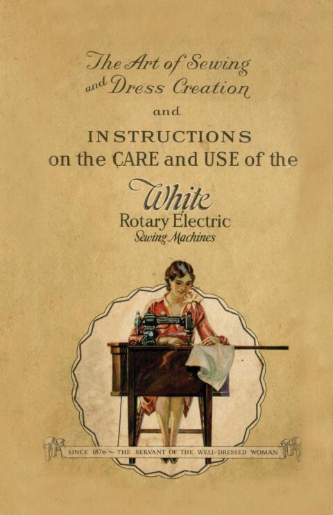 Cover image for book The Art of Sewing and Dress Creation and Instructions on the Care and Use of the White Rotary Electric Sewing Machines
