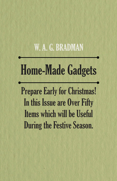 Cover image for book Home-Made Gadgets - Prepare Early for Christmas! In this Issue are Over Fifty Items which will be Useful During the Festive Season.