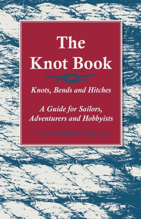 Cover image for book The Knot Book - Knots, Bends and Hitches - A Guide for Sailors, Adventurers and Hobbyists