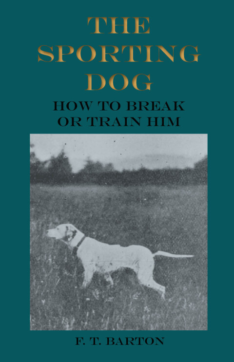 Cover image for book The Sporting Dog - How to Break or Train Him