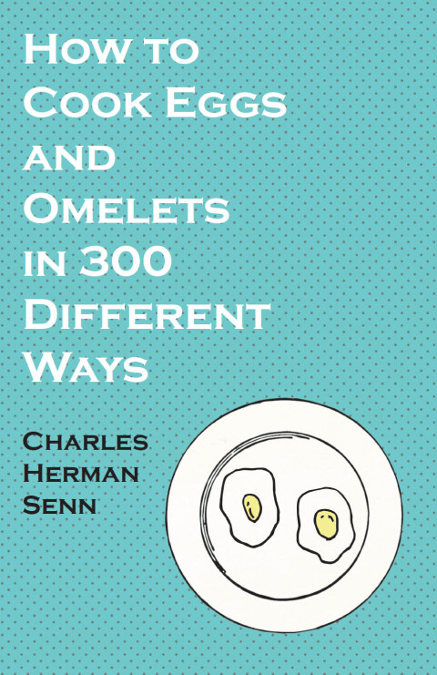 Cover image for book How to Cook Eggs and Omelets in 300 Different Ways