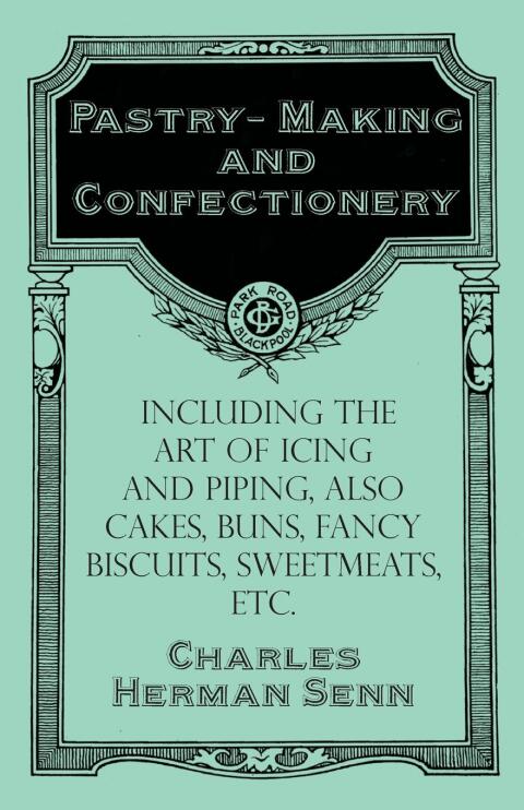 Cover image for book Pastry-Making and Confectionery - Including the Art of Icing and Piping, also Cakes, Buns, Fancy Biscuits, Sweetmeats, etc.