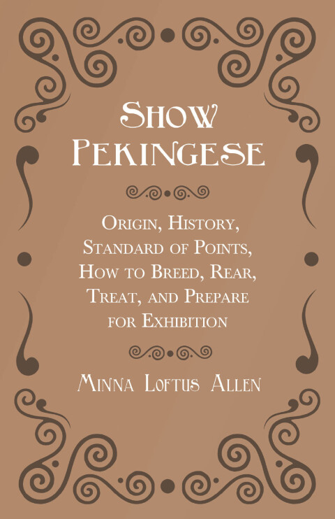 Cover image for book Show Pekingese - Origin, History, Standard of Points, How to Breed, Rear, Treat, and Prepare for Exhibition