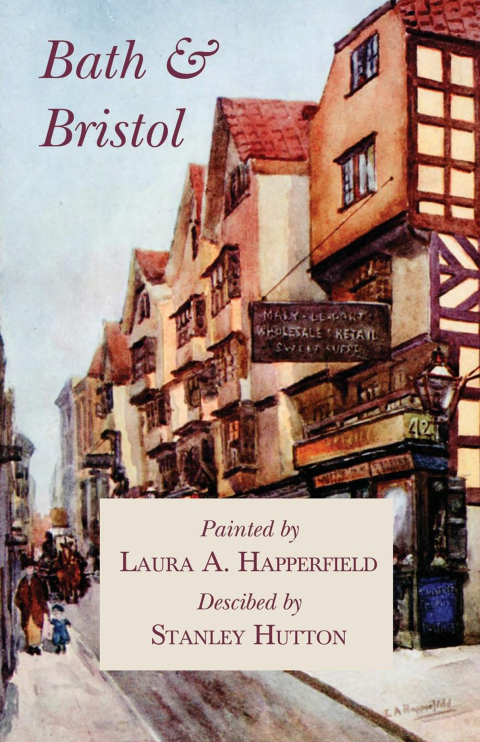 Cover image for book Bath and Bristol - Painted by Laura A. Happerfield, Descibed by Stanley Hutton