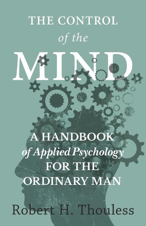Cover image for book The Control of the Mind - A Handbook of Applied Psychology for the Ordinary man