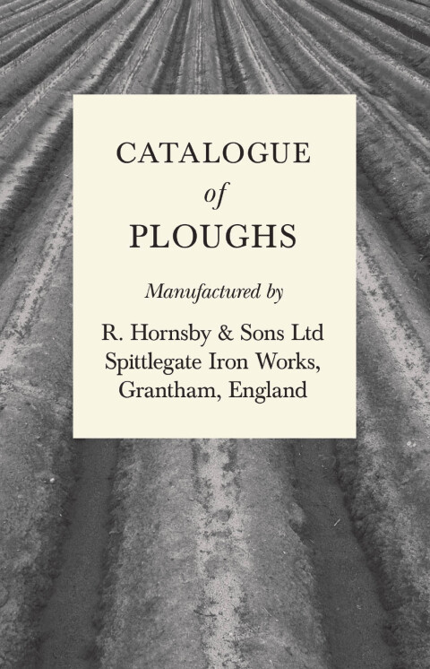 Cover image for book Catalogue of Ploughs Manufactured by R. Hornsby & Sons Ltd - Spittlegate Iron Works, Grantham, England
