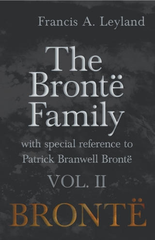 The BrontÃ« Family - With Special Reference to Patrick Branwell BrontÃ« Vol. II
