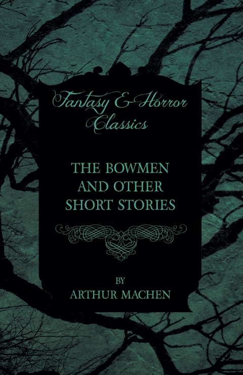 Cover image for book The Bowmen - And Other Short Stories by Arthur Machen (Fantasy and Horror Classics)