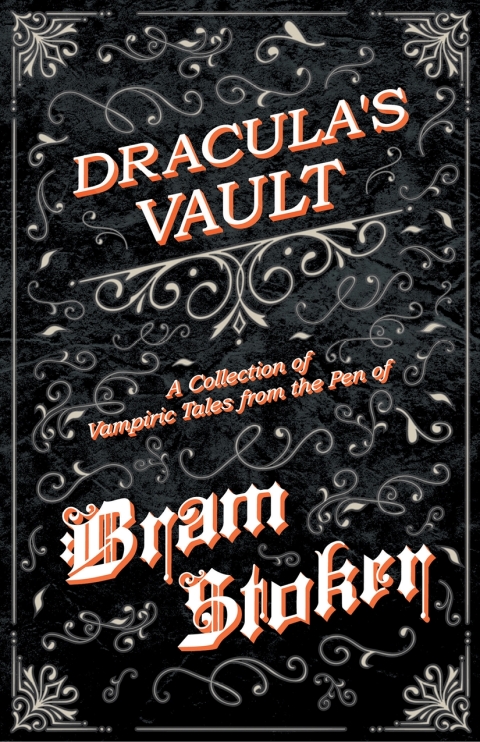 Cover image for book Dracula's Vault - A Collection of Vampiric Tales from the Pen of Bram Stoker