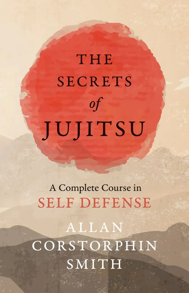 The Secrets of Jujitsu - A Complete Course in Self Defense