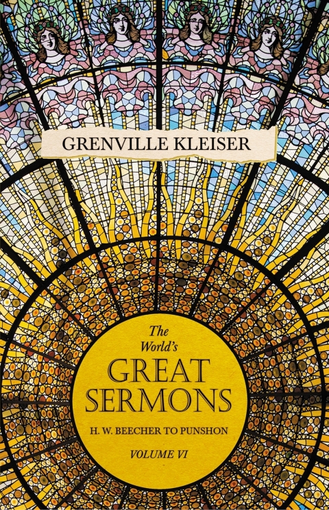 The World's Great Sermons - H. W. Beecher to Punshon - Volume VI 