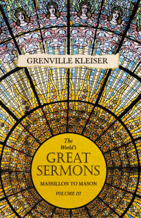 Cover image: The World's Great Sermons - Massillon To Mason - Volume III 9781846644740