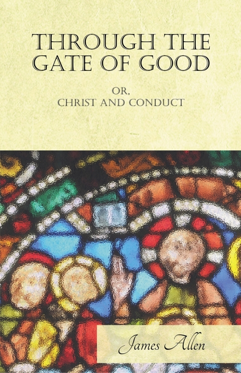 Cover image for book Through the Gate of Good - or, Christ and Conduct