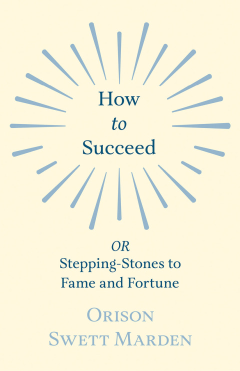 Cover image for book How to Succeed - OR, Stepping-Stones to Fame and Fortune